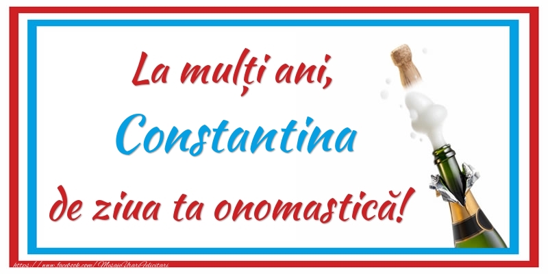 La mulți ani, Constantina de ziua ta onomastică! - Felicitari onomastice cu sampanie