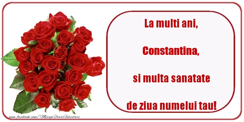 La multi ani, si multa sanatate de ziua numelui tau! Constantina - Felicitari onomastice cu trandafiri