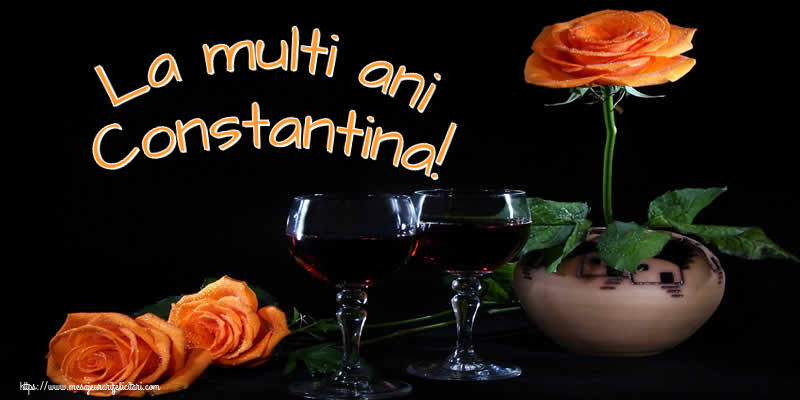 La multi ani Constantina! - Felicitari onomastice cu trandafiri