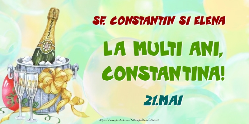 Sf. Constantin si Elena La multi ani, Constantina! 21.Mai - Felicitari onomastice