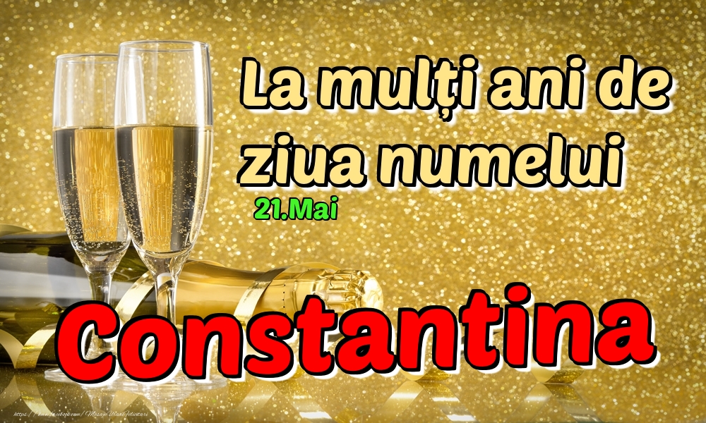 21.Mai - La mulți ani de ziua numelui Constantina! - Felicitari onomastice