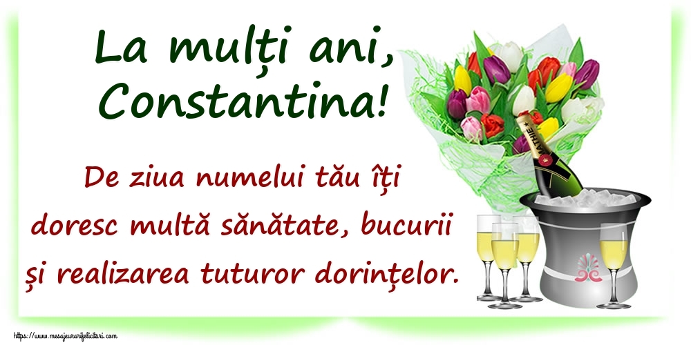 La mulți ani, Constantina! De ziua numelui tău îți doresc multă sănătate, bucurii și realizarea tuturor dorințelor. - Felicitari onomastice cu sampanie