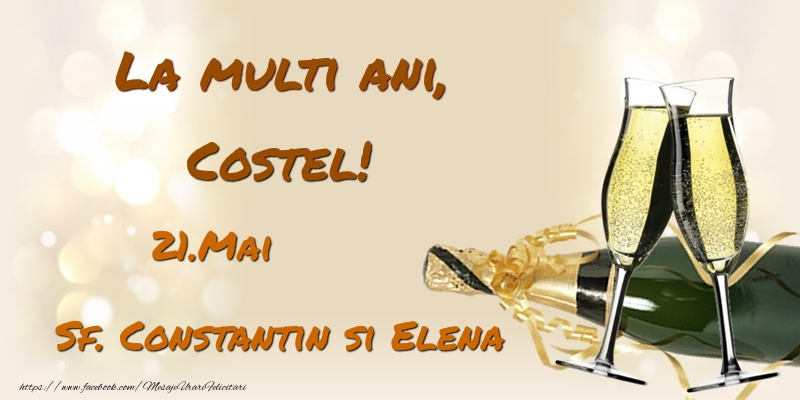 La multi ani, Costel! 21.Mai - Sf. Constantin si Elena - Felicitari onomastice