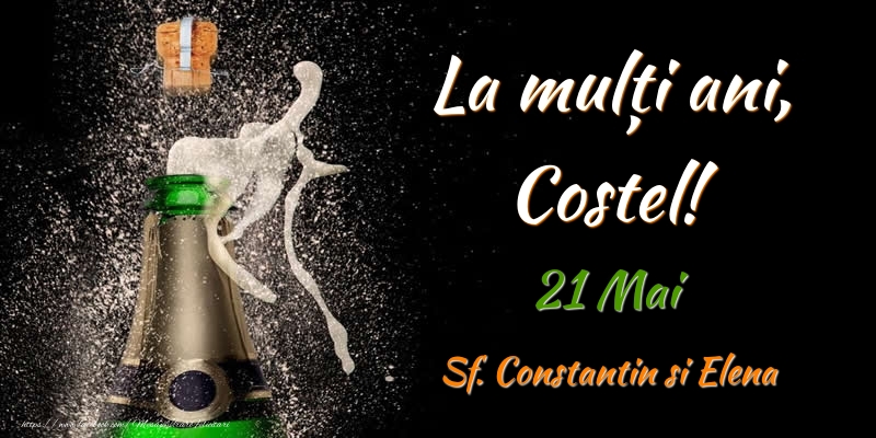 La multi ani, Costel! 21 Mai Sf. Constantin si Elena - Felicitari onomastice