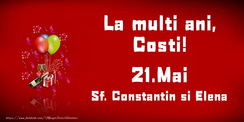 La multi ani, Costi! Sf. Constantin si Elena - 21.Mai - Felicitari onomastice