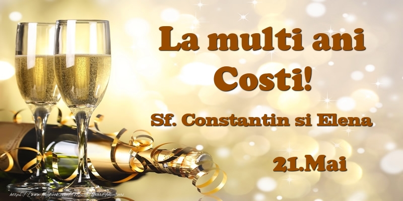 21.Mai Sf. Constantin si Elena La multi ani, Costi! - Felicitari onomastice