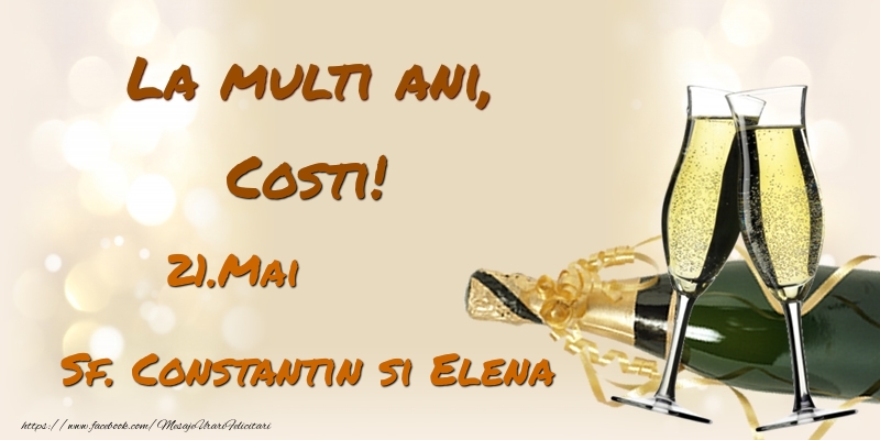  La multi ani, Costi! 21.Mai - Sf. Constantin si Elena - Felicitari onomastice