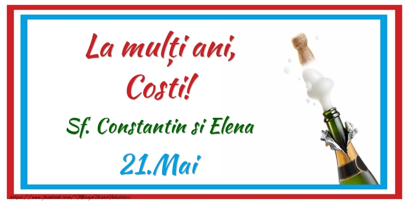 La multi ani, Costi! 21.Mai Sf. Constantin si Elena - Felicitari onomastice