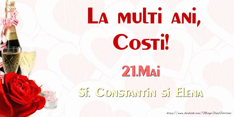 La multi ani, Costi! 21.Mai Sf. Constantin si Elena - Felicitari onomastice