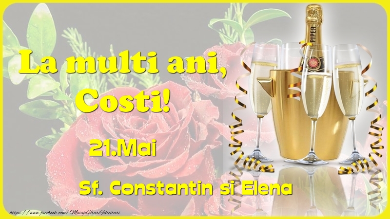 La multi ani, Costi! 21.Mai - Sf. Constantin si Elena - Felicitari onomastice