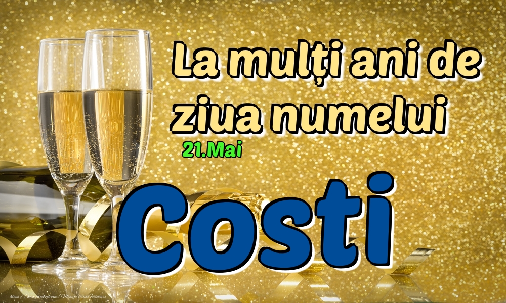 21.Mai - La mulți ani de ziua numelui Costi! - Felicitari onomastice