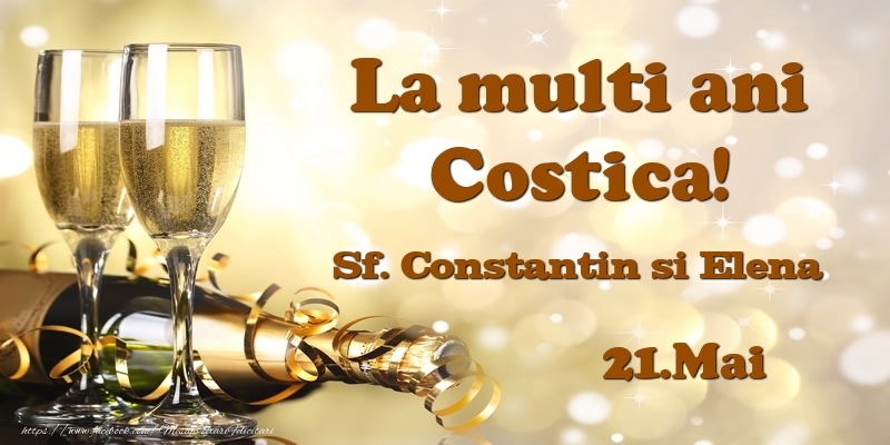 21.Mai Sf. Constantin si Elena La multi ani, Costica! - Felicitari onomastice