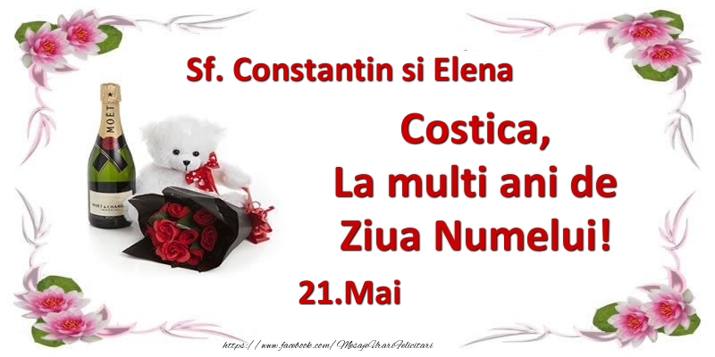 Costica, la multi ani de ziua numelui! 21.Mai Sf. Constantin si Elena - Felicitari onomastice