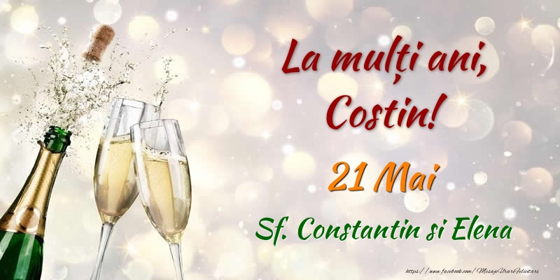  La multi ani, Costin! 21 Mai Sf. Constantin si Elena - Felicitari onomastice