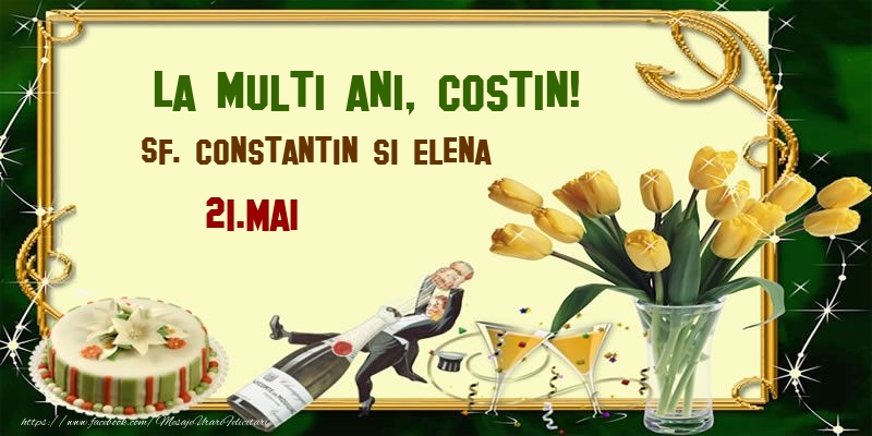 La multi ani, Costin! Sf. Constantin si Elena - 21.Mai - Felicitari onomastice