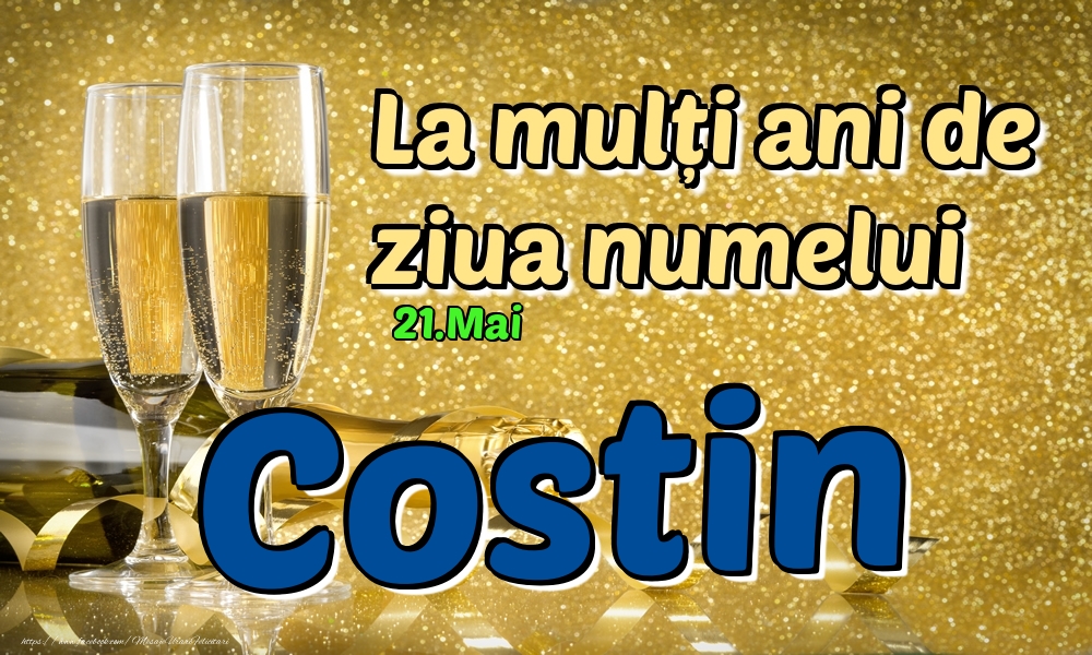 21.Mai - La mulți ani de ziua numelui Costin! - Felicitari onomastice