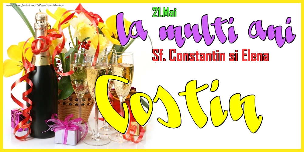 21.Mai - La mulți ani Costin! - Sf. Constantin si Elena - Felicitari onomastice