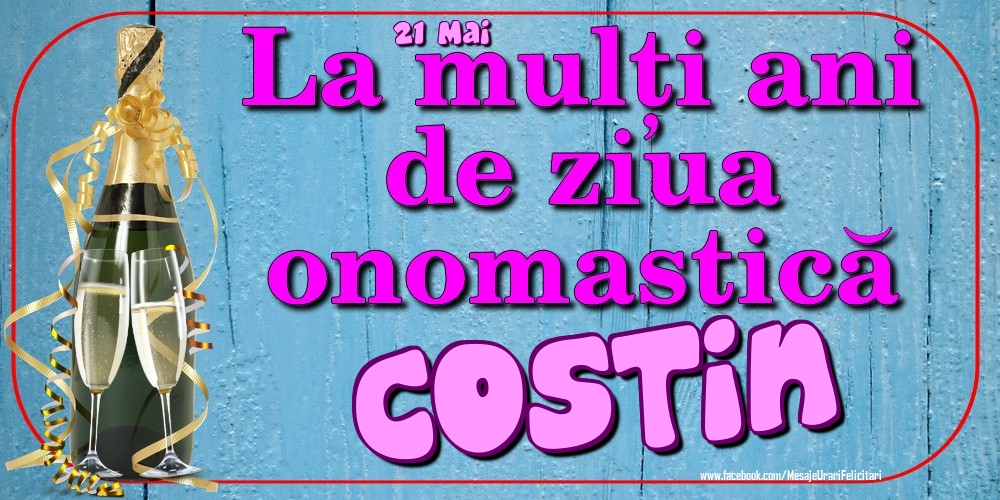 21 Mai - La mulți ani de ziua onomastică Costin - Felicitari onomastice