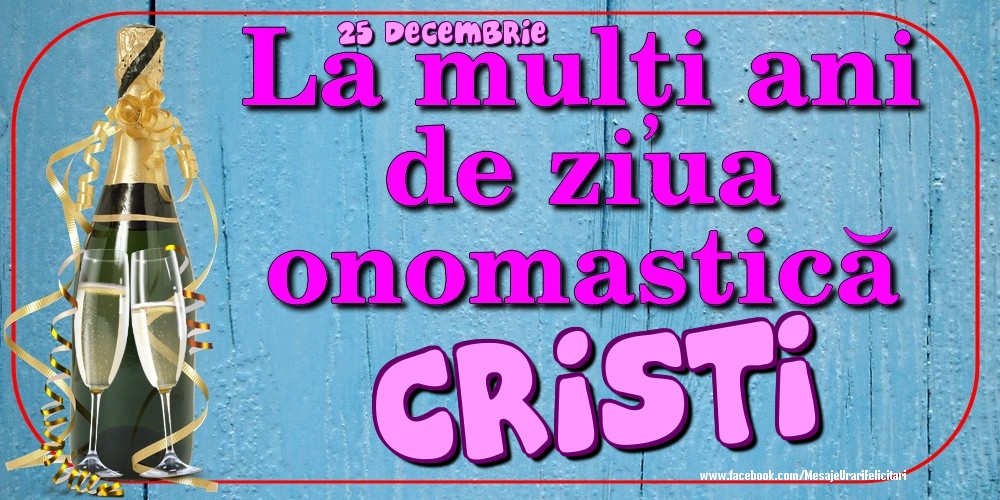 25 Decembrie - La mulți ani de ziua onomastică Cristi - Felicitari onomastice
