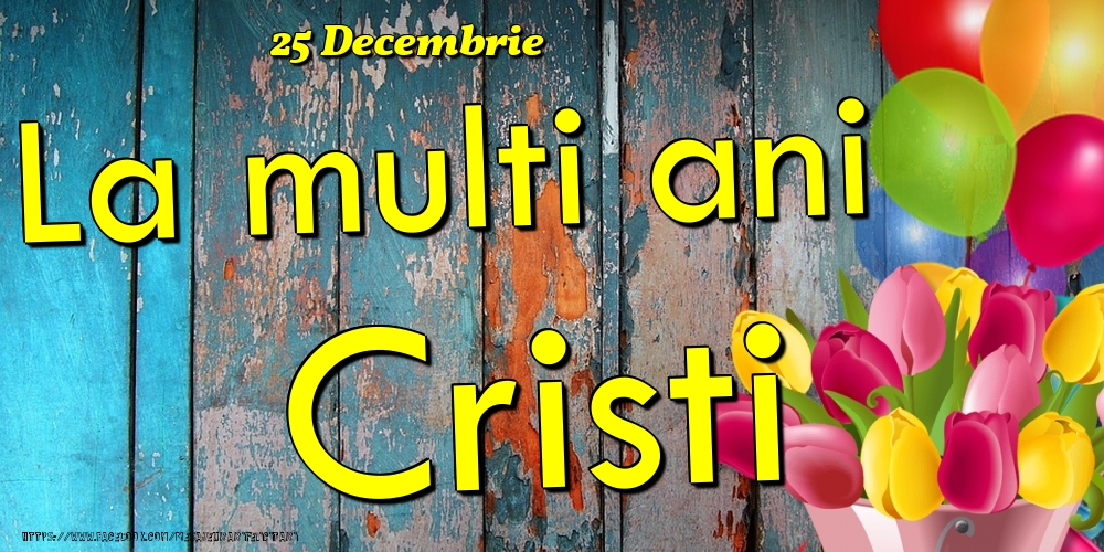 25 Decembrie - La multi ani Cristi! - Felicitari onomastice