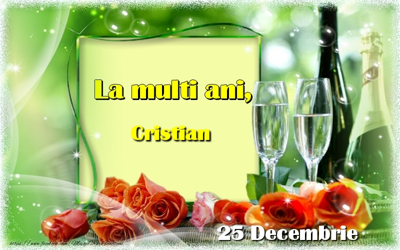 La multi ani, Cristian! 25 Decembrie - Felicitari onomastice