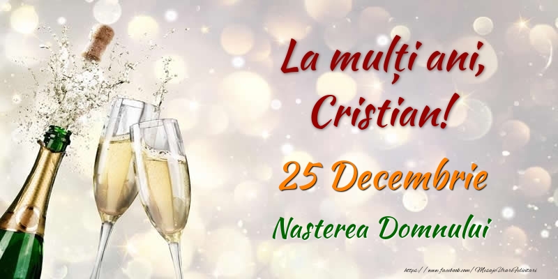 La multi ani, Cristian! 25 Decembrie Nasterea Domnului - Felicitari onomastice