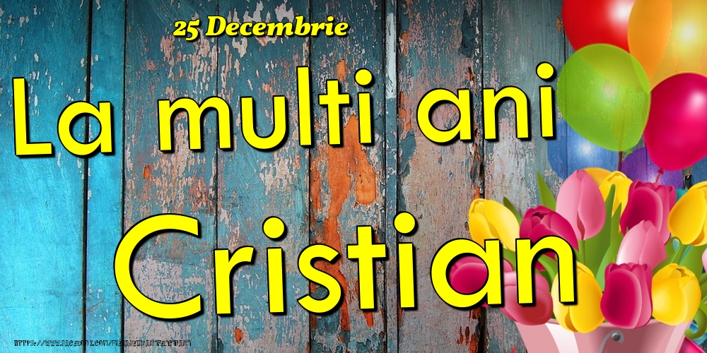 25 Decembrie - La multi ani Cristian! - Felicitari onomastice