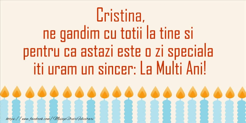 Cristina, ne gandim cu totii la tine si pentru ca astazi este o zi speciala iti uram un sincer La Multi Ani! - Felicitari onomastice cu lumanari