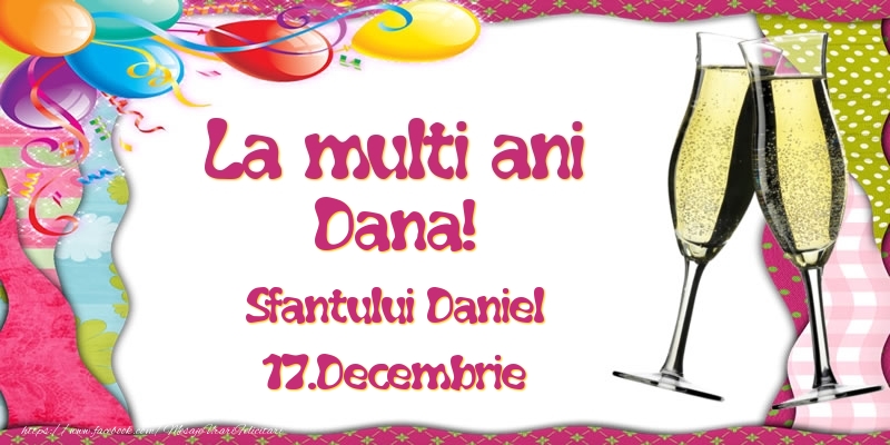 La multi ani, Dana! Sfantului Daniel - 17.Decembrie - Felicitari onomastice