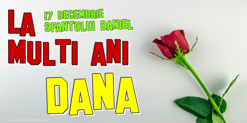17 Decembrie - Sfantului Daniel -  La mulți ani Dana! - Felicitari onomastice