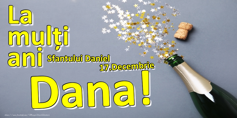 17.Decembrie - La mulți ani Dana!  - Sfantului Daniel - Felicitari onomastice