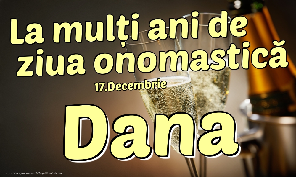 17.Decembrie - La mulți ani de ziua onomastică Dana! - Felicitari onomastice
