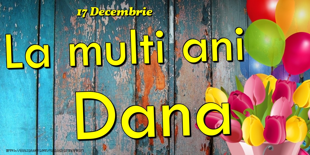 17 Decembrie - La multi ani Dana! - Felicitari onomastice