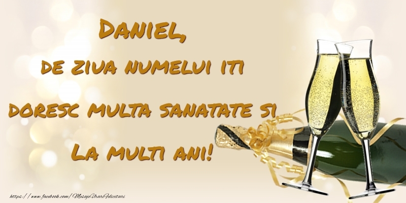Daniel, de ziua numelui iti doresc multa sanatate si La multi ani! - Felicitari onomastice cu sampanie