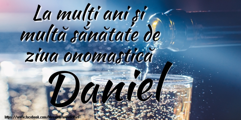 La mulți ani si multă sănătate de ziua onopmastică Daniel - Felicitari onomastice cu sampanie