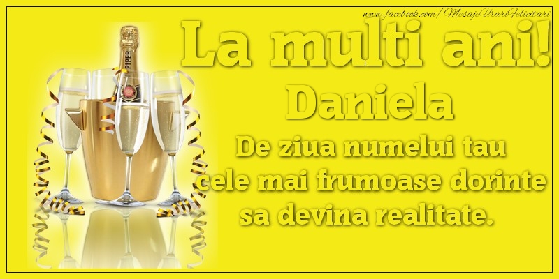 La multi ani, Daniela De ziua numelui tau cele mai frumoase dorinte sa devina realitate. - Felicitari onomastice cu sampanie