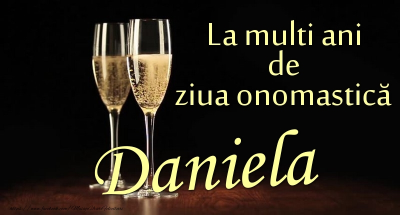 La multi ani de ziua onomastică Daniela - Felicitari onomastice cu sampanie
