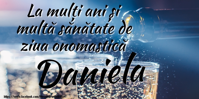 La mulți ani si multă sănătate de ziua onopmastică Daniela - Felicitari onomastice cu sampanie