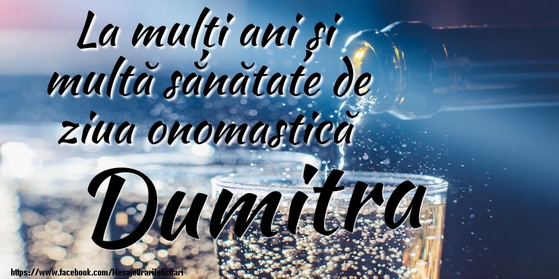 La mulți ani si multă sănătate de ziua onopmastică Dumitra - Felicitari onomastice cu sampanie