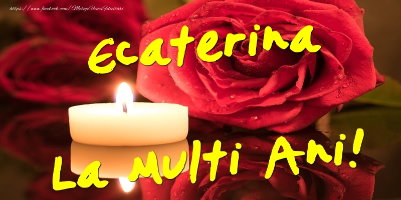 Ecaterina La Multi Ani! - Felicitari onomastice cu trandafiri