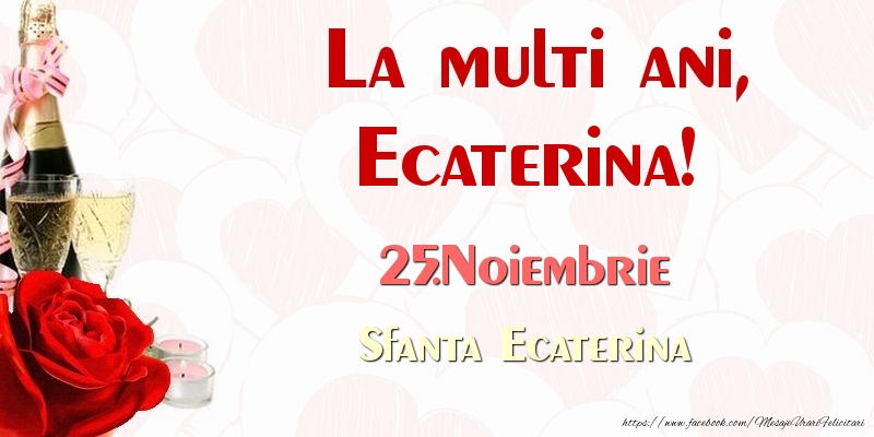 La multi ani, Ecaterina! 25.Noiembrie Sfanta Ecaterina - Felicitari onomastice