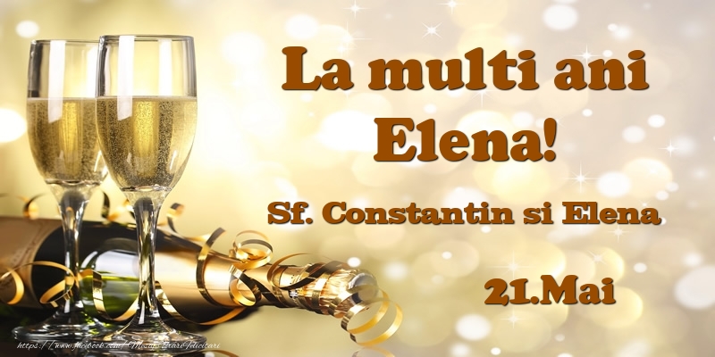 21.Mai Sf. Constantin si Elena La multi ani, Elena! - Felicitari onomastice