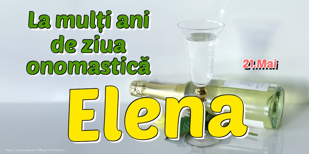 21.Mai - La mulți ani de ziua onomastică Elena - Felicitari onomastice
