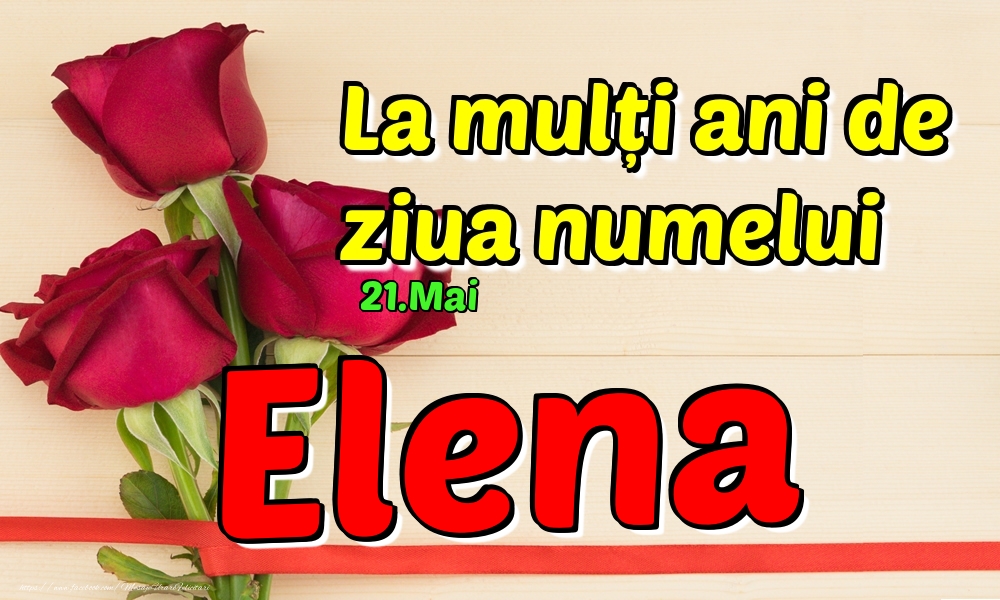 21.Mai - La mulți ani de ziua numelui Elena! - Felicitari onomastice