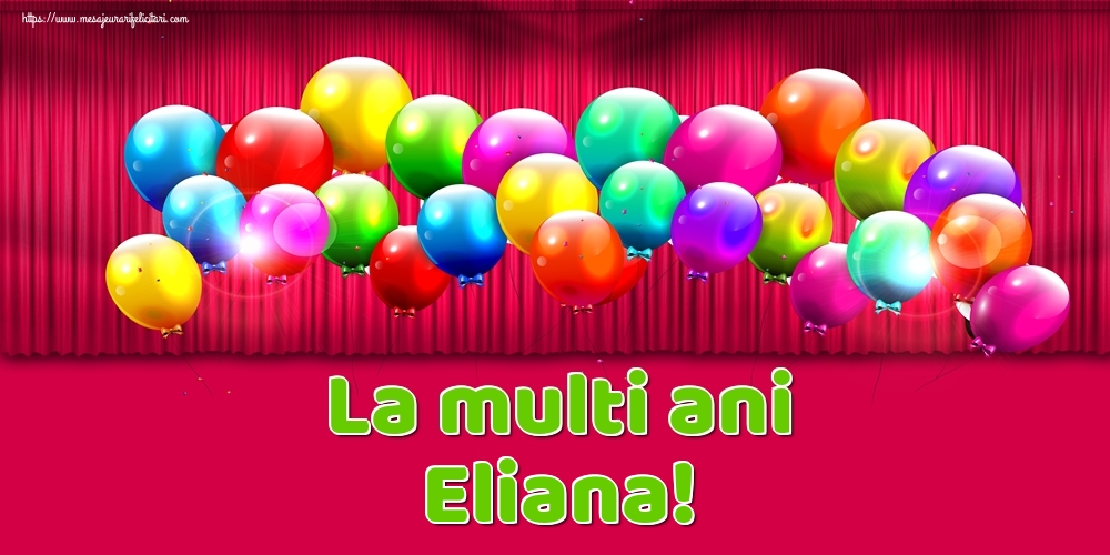 La multi ani Eliana! - Felicitari onomastice cu baloane