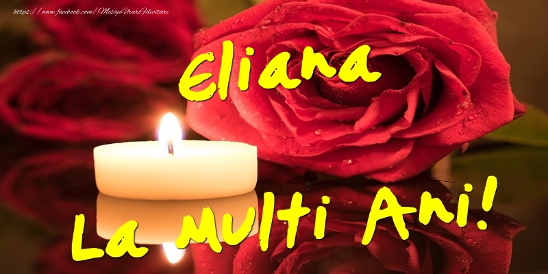 Eliana La Multi Ani! - Felicitari onomastice cu trandafiri