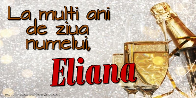 La multi ani de ziua numelui, Eliana - Felicitari onomastice cu sampanie