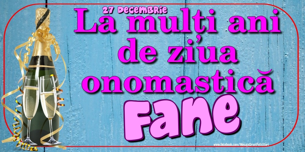 27 Decembrie - La mulți ani de ziua onomastică Fane - Felicitari onomastice