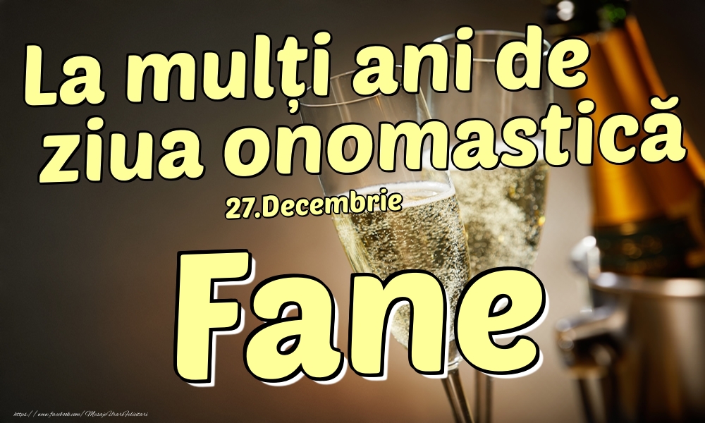 27.Decembrie - La mulți ani de ziua onomastică Fane! - Felicitari onomastice