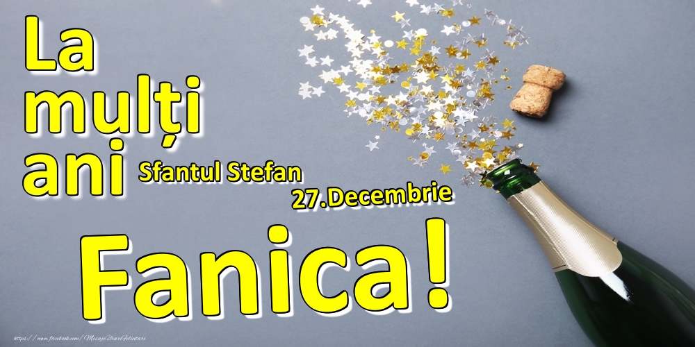 27.Decembrie - La mulți ani Fanica!  - Sfantul Stefan - Felicitari onomastice